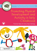 Promoting Physical Development and Activity in Early Childhood : Practical Ideas for Early Years Settings-9781032479545
