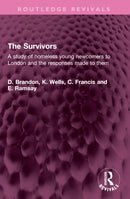 The Survivors : A study of homeless young newcomers to London and the responses made to them-9781032481197