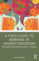 A Field Guide to Working in Higher Education : Transitioning from Professional Practice to Academia-9781032482316