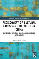 Rediscovery of Cultural Landscapes in Southern China : Sustainable Heritage and Planning in Rural Settlements-9781032483566