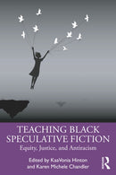 Teaching Black Speculative Fiction : Equity, Justice, and Antiracism-9781032484167