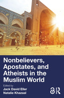 Nonbelievers, Apostates, and Atheists in the Muslim World-9781032484785