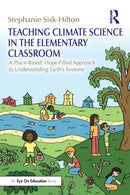 Teaching Climate Science in the Elementary Classroom : A Place-Based, Hope-Filled Approach to Understanding Earth's Systems-9781032484921