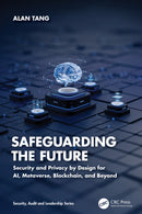 Safeguarding the Future : Security and Privacy by Design for AI, Metaverse, Blockchain, and Beyond-9781032487700