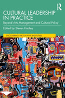Cultural Leadership in Practice : Beyond Arts Management and Cultural Policy-9781032487724