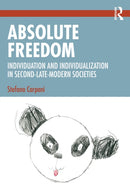 Absolute Freedom : Individuation and Individualization in Second-Late-Modern Societies-9781032487847