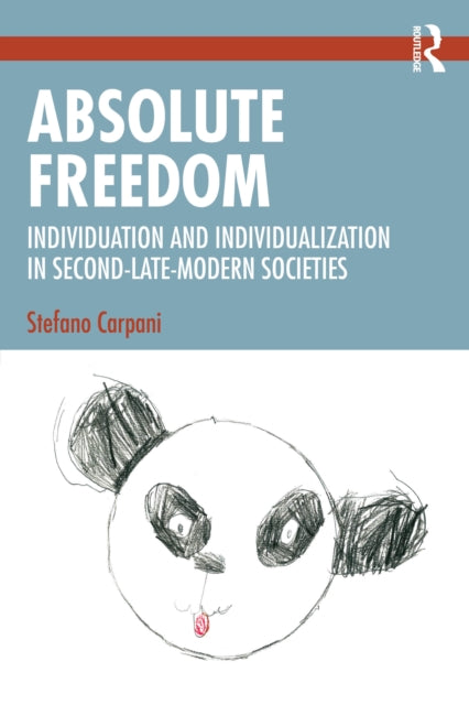 Absolute Freedom : Individuation and Individualization in Second-Late-Modern Societies-9781032487847