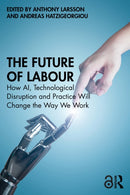 The Future of Labour : How AI, Technological Disruption and Practice Will Change the Way We Work-9781032489025