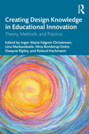 Creating Design Knowledge in Educational Innovation : Theory, Methods, and Practice-9781032489216