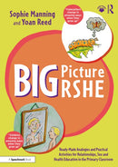 Big Picture RSHE : Ready-Made Analogies and Practical Activities for Relationships, Sex and Health Education in the Primary Classroom-9781032489650