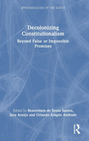 Decolonizing Constitutionalism : Beyond False or Impossible Promises-9781032490311