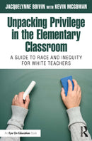 Unpacking Privilege in the Elementary Classroom : A Guide to Race and Inequity for White Teachers-9781032491219