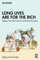 Long Lives Are for the Rich : Aging, the Life Course, and Social Justice-9781032491967
