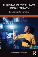 Building Critical Race Media Literacy : Countering the Narrative-9781032492353
