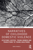 Narratives of Childhood Domestic Violence : Epistemic Justice, Young Women and Transitions to Young Adulthood-9781032493169