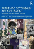 Authentic Secondary Art Assessment : Snapshots from Art Teacher Practice-9781032493572
