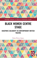 Black Women Centre Stage : Diasporic Solidarity in Contemporary Black British Theatre-9781032494043