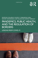 Pandemics, Public Health, and the Regulation of Borders : Lessons from COVID-19-9781032494784
