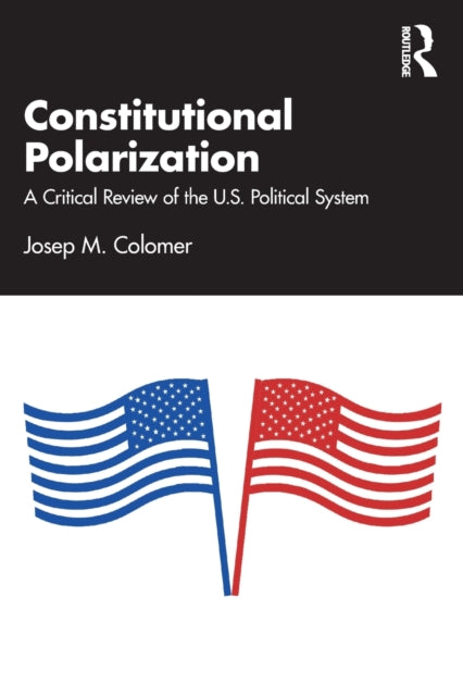 Constitutional Polarization : A Critical Review of the U.S. Political System-9781032495224
