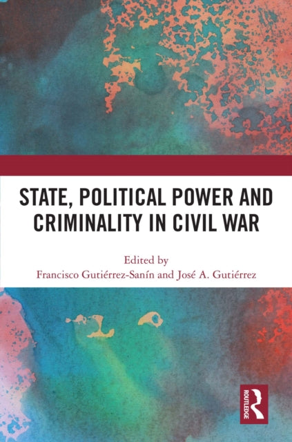 State, Political Power and Criminality in Civil War
