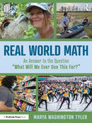 Real World Math : An Answer to the Question "What Will We Ever Use This For?"-9781032496139