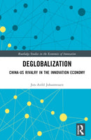 Deglobalization : China-US Rivalry in the Innovation Economy-9781032497761