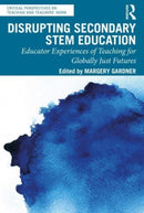 Disrupting Secondary STEM Education : Educator Experiences of Teaching for Globally Just Futures-9781032498522