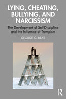 Lying, Cheating, Bullying and Narcissism : The Development of Self-Discipline and the Influence of Trumpism-9781032498584