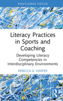 Literacy Practices in Sports and Coaching : Developing Literacy Competencies in Interdisciplinary Environments-9781032499055