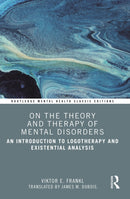 On the Theory and Therapy of Mental Disorders : An Introduction to Logotherapy and Existential Analysis-9781032501291