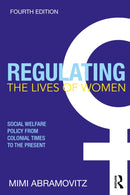 Regulating the Lives of Women : Social Welfare Policy from Colonial Times to the Present-9781032501352