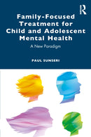 Family-Focused Treatment for Child and Adolescent Mental Health : A New Paradigm-9781032502038
