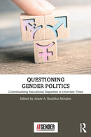 Questioning Gender Politics : Contextualising Educational Disparities in Uncertain Times-9781032502298