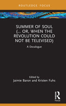 Summer of Soul (... Or, When the Revolution Could Not Be Televised) : A Docalogue-9781032502533
