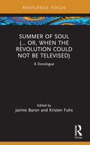 Summer of Soul (... Or, When the Revolution Could Not Be Televised) : A Docalogue-9781032502540