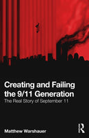 Creating and Failing the 9/11 Generation : The Real Story of September 11-9781032503875