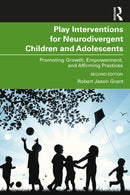 Play Interventions for Neurodivergent Children and Adolescents : Promoting Growth, Empowerment, and Affirming Practices-9781032504834