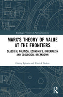 Marx's Theory of Value at the Frontiers : Classical Political Economics, Imperialism and Ecological Breakdown-9781032505381