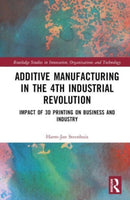 The Business of Additive Manufacturing : 3D Printing and the 4th Industrial Revolution-9781032505725