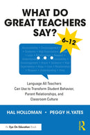 What Do Great Teachers Say? : Language All Teachers Can Use to Transform Student Behavior, Parent Relationships, and Classroom Culture 6-12-9781032505862