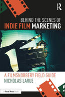 Behind the Scenes of Indie Film Marketing : A FilmSnobbery Field Guide-9781032507866