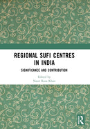 Regional Sufi Centres in India : Significance and Contribution-9781032508948