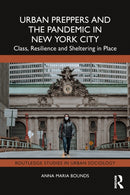 Urban Preppers and the Pandemic in New York City : Class, Resilience and Sheltering in Place-9781032509440