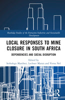 Local Responses to Mine Closure in South Africa : Dependencies and Social Disruption-9781032510439