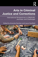 Arts in Criminal Justice and Corrections : International Perspectives on Methods, Journeys, and Challenges-9781032512976