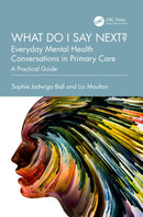 What do I say next? Everyday Mental Health Conversations in Primary Care : A Practical Guide-9781032513188
