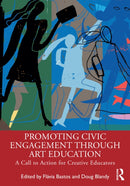 Promoting Civic Engagement Through Art Education : A Call to Action for Creative Educators-9781032513973
