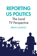 Reporting US Politics : The Local TV Perspective-9781032514130