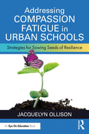 Addressing Compassion Fatigue in Urban Schools : Strategies for Sowing Seeds of Resilience-9781032514277