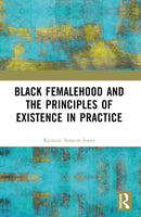 Black Femalehood and the Principles of Existence in Practice-9781032515045